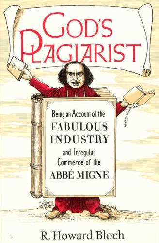 Бумажная книга «God's Plagiarist: Being an Account of the Fabulous Industry and Irregular Commerce of the Abbe Migne», автор Р. Ховард Блох - фото №1