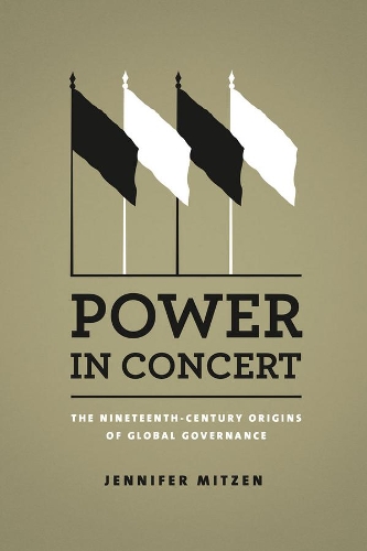 Бумажная книга «Power in Concert: The Nineteenth-Century Origins of Global Governance», автор Дженнифер Митцен - фото №1