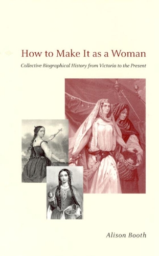 Бумажная книга «How to Make It as a Woman: Collective Biographical History from Victoria to the Present», автор Элисон Бут - фото №1