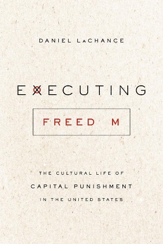 Бумажная книга «Executing Freedom: The Cultural Life of Capital Punishment in the United States», автор Даниэль Лашанс - фото №1