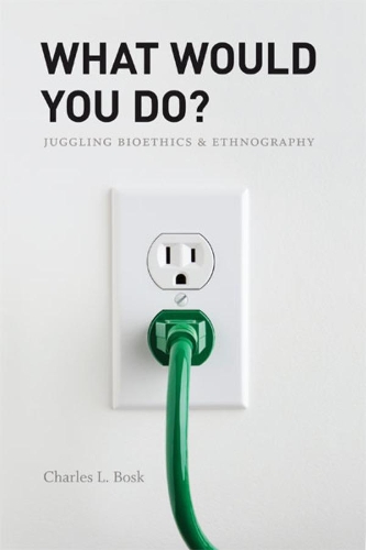 Бумажная книга «What Would You Do?: Juggling Bioethics and Ethnography», автор Чарльз Л. Боск - фото №1