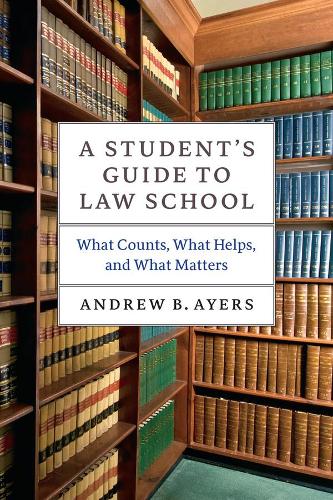 Бумажная книга «A Student's Guide to Law School: What Counts, What Helps, and What Matters», автор Эндрю Б. Айерс - фото №1