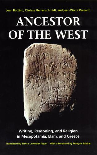 Бумажная книга «Ancestor of the West: Writing, Reasoning, and Religion in Mesopotamia, Elam, and Greece», авторов Кларисса Херреншмидт, Жан Боттеро, Жан-Пьер Вернан - фото №1