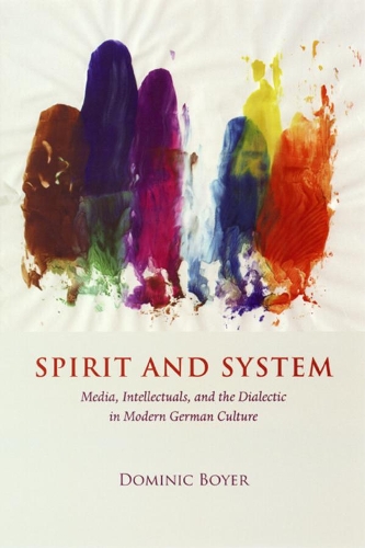 Бумажная книга «Spirit and System: Media, Intellectuals, and the Dialectic in Modern German Culture», автор Доминик Бойер - фото №1