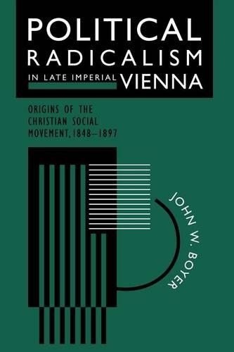 Бумажная книга «Political Radicalism in Late Imperial Vienna: Origins of the Christian Social Movement, 1848-1897», автор Джон В. Бойер - фото №1