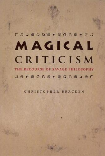 Бумажная книга «Magical Criticism: The Recourse of Savage Philosophy», автор Кристофер Брэкен - фото №1