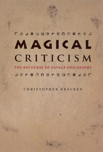 Бумажная книга «Magical Criticism: The Recourse of Savage Philosophy», автор Кристофер Брэкен - фото №1
