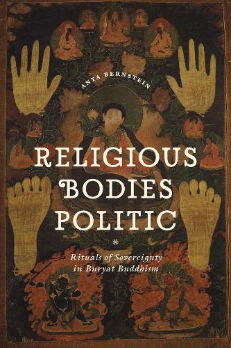Бумажная книга «Religious Bodies Politic: Rituals of Sovereignty in Buryat Buddhism», автор Аня Бернштейн - фото №1