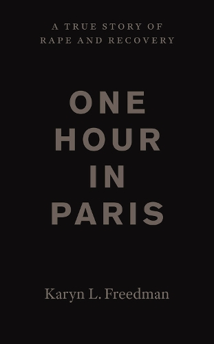 Бумажная книга «One Hour in Paris: A True Story of Rape and Recovery», автор Карин Л. Фридман - фото №1