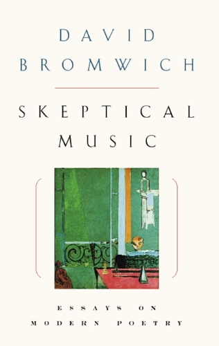 Бумажная книга «Skeptical Music: Essays on Modern Poetry», автор Дэвид Бромвич - фото №1