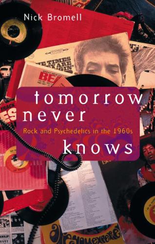 Бумажная книга «Tomorrow Never Knows: Rock and Psychedelics in the 1960s», автор Ник Бромелл - фото №1