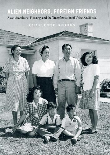 Бумажная книга «Alien Neighbors, Foreign Friends: Asian Americans, Housing, and the Transformation of Urban California», автор Шарлотта Брукс - фото №1