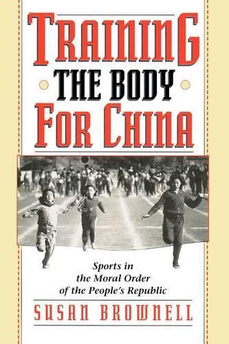 Бумажная книга «Training the Body for China: Sports in the Moral Order of the People's Republic», автор Сьюзен Браунелл - фото №1
