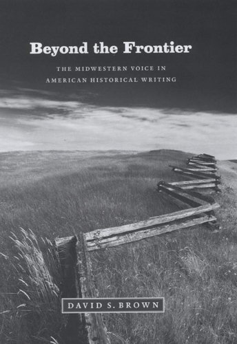 Бумажная книга «Beyond the Frontier: The Midwestern Voice in American Historical Writing», автор Дэвид С. Браун - фото №1