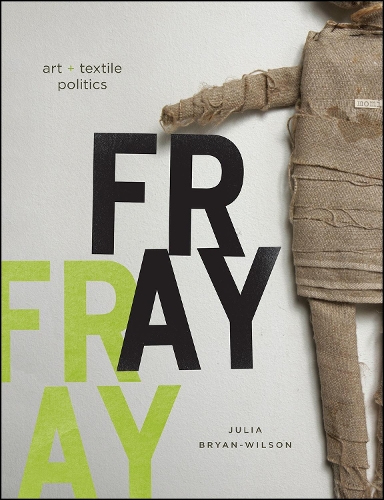 Бумажная книга «Fray: Art and Textile Politics», автор Джулия Брайан-Уилсон - фото №1