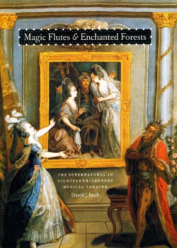 Бумажная книга «Magic Flutes and Enchanted Forests: The Supernatural in Eighteenth-Century Musical Theater», автор Дэвид Дж. Буч - фото №1