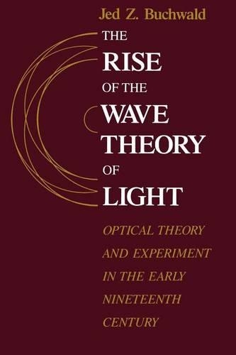 Бумажная книга «The Rise of the Wave Theory of Light: Optical Theory and Experiment in the Early Nineteenth Century», автор Джед З. Бухвальд - фото №1