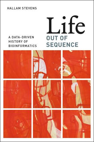 Бумажная книга «Life Out of Sequence: A Data-Driven History of Bioinformatics», автор Халлам Стивенс - фото №1
