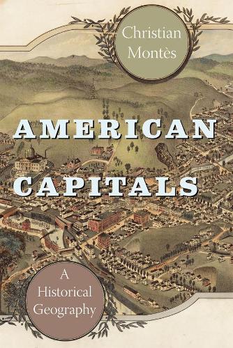 Бумажная книга «American Capitals: A Historical Geography», автор Кристиан Монтес - фото №1
