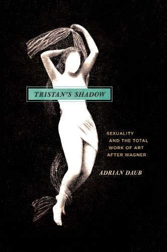 Бумажная книга «Tristan`s Shadow – Sexuality and the Total Work of Art after Wagner», автор Адриан Дауб - фото №1