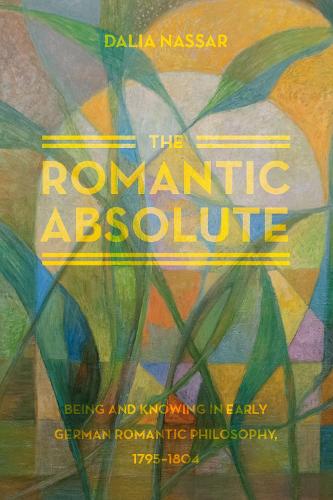 Бумажная книга «The Romantic Absolute: Being and Knowing in Early German Romantic Philosophy, 1795-1804», автор Далия Нассар - фото №1