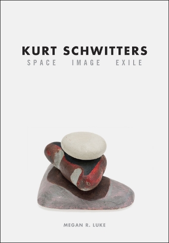 Бумажная книга «Kurt Schwitters: Space, Image, Exile», автор Меган Р. Люк - фото №1