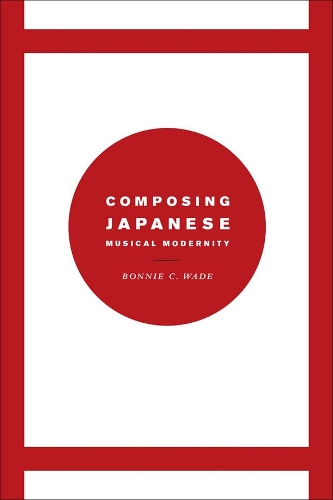 Паперова книга «Composing Japanese Musical Modernity», автор Бонні К. Вейд - фото №1