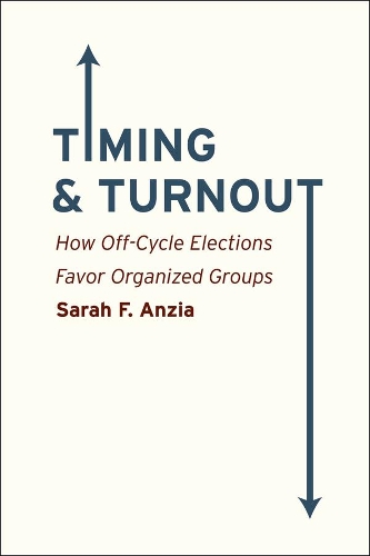 Паперова книга «Timing and Turnout: How Off-Cycle Elections Favor Organized Groups», автор Сара Ф. Анзіа - фото №1