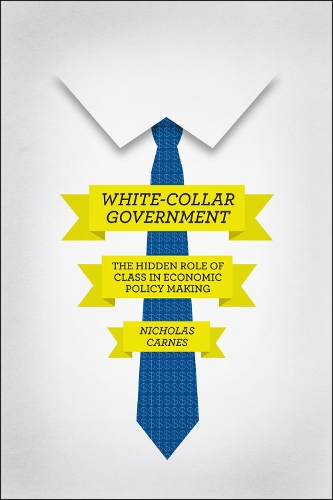 Бумажная книга «White-Collar Government: The Hidden Role of Class in Economic Policy Making», автор Николас Карнс - фото №1
