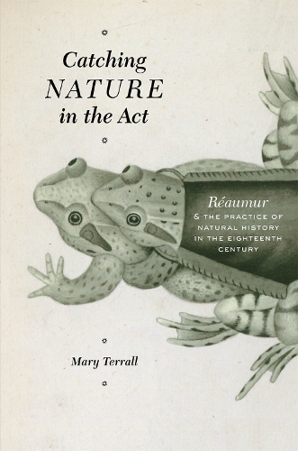 Бумажная книга «Catching Nature in the Act: Raumur and the Practice of Natural History in the Eighteenth Century», автор Мэри Терралл - фото №1