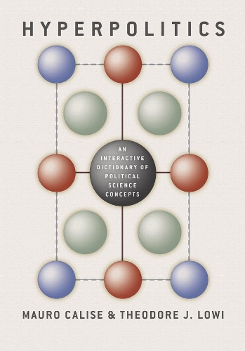 Бумажная книга «Hyperpolitics – An Interactive Dictionary of Political Science Concepts», авторов Мауро Кализе, Теодор Дж. Лоуи, Теодор Лоуи - фото №1