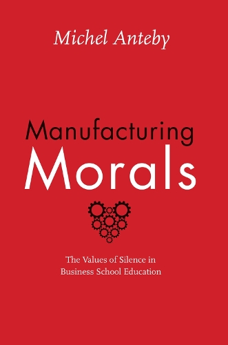 Бумажная книга «Manufacturing Morals: The Values of Silence in Business School Education», автор Мишель Антеби - фото №1