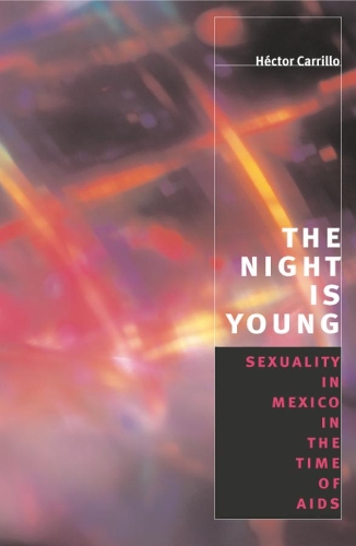 Паперова книга «The Night is Young: Sexuality in Mexico in the Time of AIDS», автор Гектор Каррільо - фото №1