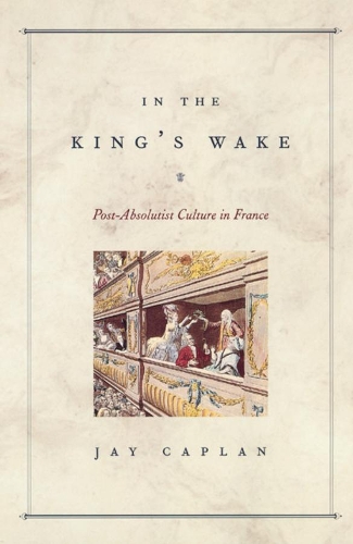 Бумажная книга «In the King's Wake: Post-Absolutist Culture in France», автор Джей Каплан - фото №1