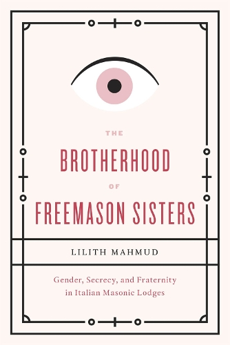 Бумажная книга «The Brotherhood of Freemason Sisters: Gender, Secrecy, and Fraternity in Italian Masonic Lodges», автор Лилит Махмуд - фото №1