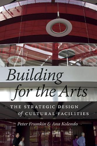 Бумажная книга «Building for the Arts: The Strategic Design of Cultural Facilities», авторов Ана Колендо, Питер Фрумкин - фото №1