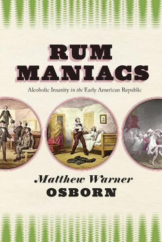 Паперова книга «Rum Maniacs: Alcoholic Insanity in the Early American Republic», автор Метью Уорнер Осборн - фото №1