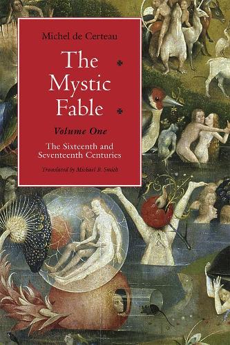 Паперова книга «The Mystic Fable, Volume One – The Sixteenth and Seventeenth Centuries», авторів Майкл Б. Сміт, Мішель де Серто - фото №1
