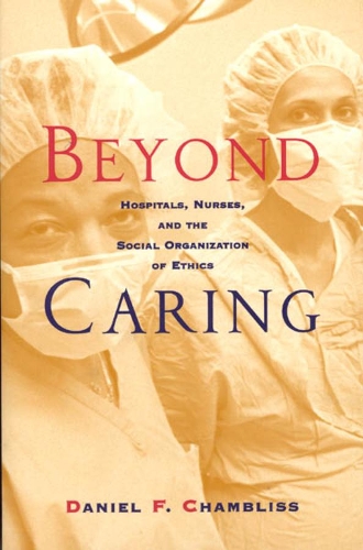Бумажная книга «Beyond Caring: Hospitals, Nurses, and the Social Organization of Ethics», автор Дэниел Ф. Чамблисс - фото №1