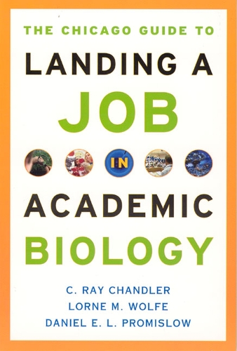Паперова книга «The Chicago Guide to Landing a Job in Academic Biology», авторів К. Рей Чендлер, Даніель Е. Л. Проміслоу, Лорн М. Вульф - фото №1