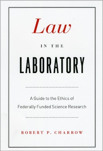 Бумажная книга «Law in the Laboratory: A Guide to the Ethics of Federally Funded Science Research», автор Роберт П. Чарроу - фото №1