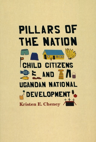 Бумажная книга «Pillars of the Nation: Child Citizens and Ugandan National Development», автор Кристен Э. Чейни - фото №1