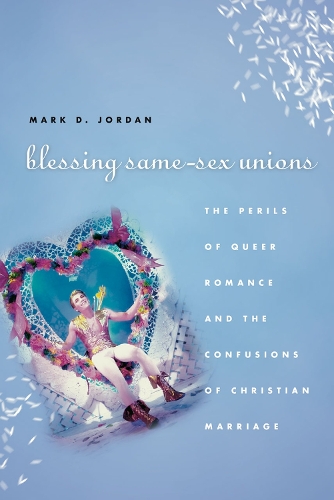 Бумажная книга «Blessing Same-Sex Unions: The Perils of Queer Romance and the Confusions of Christian Marriage», автор Марк Д. Джордан - фото №1