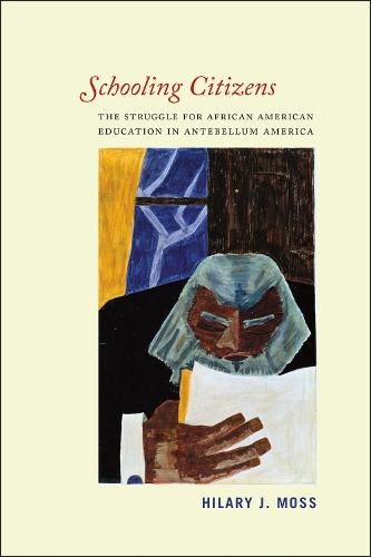 Паперова книга «Schooling Citizens: The Struggle for African American Education in Antebellum America», автор Хіларі Дж. Мосс - фото №1