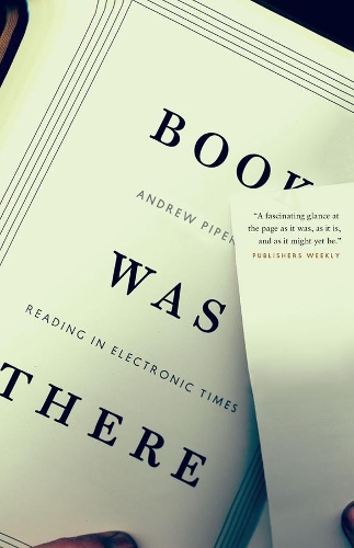 Бумажная книга «Book Was There: Reading in Electronic Times», автор Эндрю Пайпер - фото №1