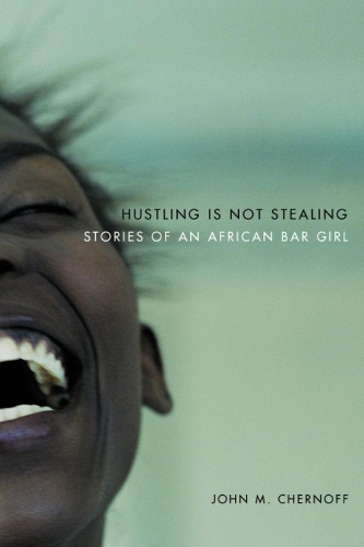 Паперова книга «Hustling Is Not Stealing: Stories of an African Bar Girl», автор Джон М. Чернофф - фото №1