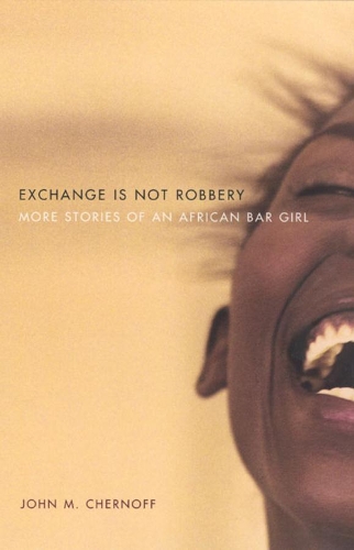 Паперова книга «Exchange Is Not Robbery: More Stories of an African Bar Girl», автор Джон М. Чернофф - фото №1