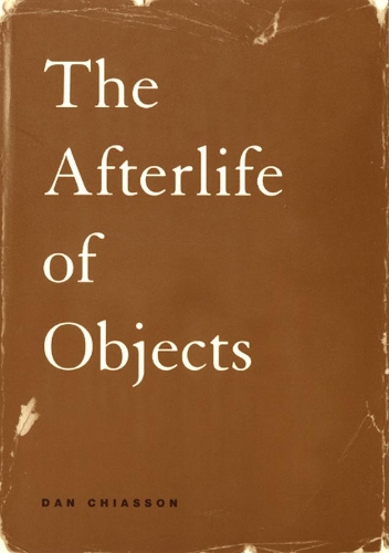 Бумажная книга «The Afterlife of Objects», автор Дэн Чиассон - фото №1
