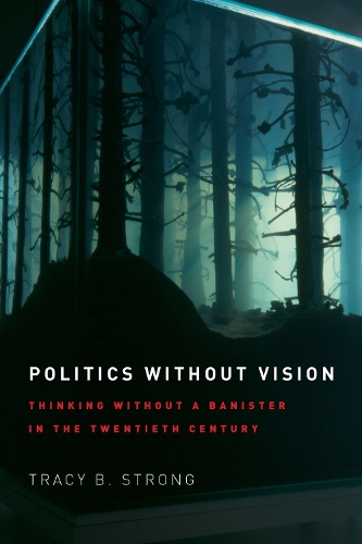 Бумажная книга «Politics without Vision: Thinking without a Banister in the Twentieth Century», автор Трейси Б. Стронг - фото №1