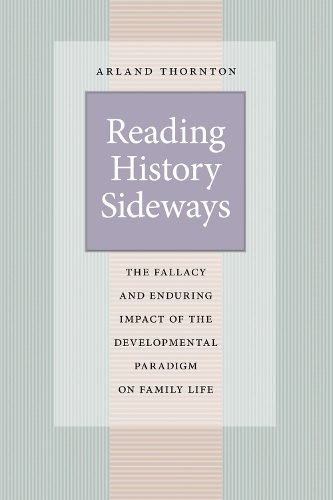 Бумажная книга «Reading History Sideways: The Fallacy and Enduring Impact of the Developmental Paradigm on Family Life», автор Арланд Торнтон - фото №1
